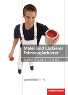 Mari Heitmann, Maria Heitmann, Sasch Kober, Sascha Kober, Alexandra Marx, Alexandra u a Marx... - Maler und Lackierer, Fahrzeuglackierer, Lernfelder 1-4, Arbeitsaufträge