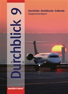 Geschichte / Sozialkunde / Erdkunde - Durchblick/BY - Bd. 9: Durchblick / Durchblick: Geschichte - Sozialkunde - Erdkunde für Hauptschulen in Bayern Ausgabe 2004
