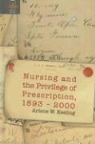 Arlene Keeling, Arlene W. Keeling - Nursing and the Privilege of Prescription, 1893-2000