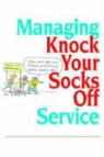 Chip R. Bell, Chip R. Zemke Bell, Ron Zemke, John Bush - Managing Knock Your Socks Off Service