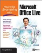 Greg Holden - How to Do Everything With Microsoft Office Live