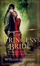 William Goldman, William (Ed) Goldman, William Goldman - The Princess Bride: S. Morgenstern's Classic Tale of True Love and High Adventure; The "Good Parts" Version