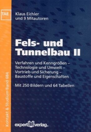 Klaus Eichler - Fels- und Tunnelbau, II: - Verfahren und Kenngrößen - Technologie und Umwelt - Vortrieb und Sicherung - Baustoffe und Eigenschaften