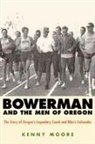 Kenny Moore - Bowerman and the Men of Oregon