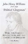 Colin Haydon - John Henry Williams (1747-1829): `Political Cler - War, the French Revolution, and the Church of England