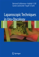 Inderbir Gill, Inderbir S Gill, Inderbir S. Gill, Bertran Guillonneau, Bertrand Guillonneau, Gunter Janetchek... - Laparoscopic Techniques in Uro-Oncology