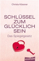 Christa Kössner - Schlüssel zum Glücklich-Sein
