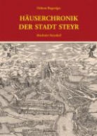 Helmut Begsteiger - Häuserchronik der Stadt Steyr - Abschnitt Steyrdorf