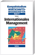 Andreas Huber - Kompaktstudium Wirtschaftswissenschaften - 17: Internationales Management