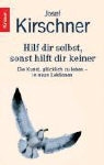 Josef Kirschner - Hilf dir selbst, sonst hilft dir keiner