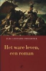 I.L. Pfeijffer, Ilja Leonard Pfeijffer - Het ware leven / druk 1