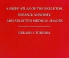 Gerard J. Tortora - Brief Atlas of the Human Skeleton, Surface Anatomy and Selected