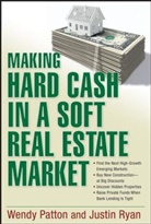 Wend Patton, Wendy Patton, Wendy Ryan Patton, Patton Wendy, Justin Ryan - Making Hard Cash in a Soft Real Estate Market