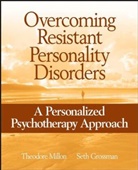 Grossman, Seth Grossman, Seth D Grossman, Seth D. Grossman, Grossman Seth D., Millon... - Overcoming Resistant Personality Disorders