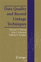Thomas Herzog, Thomas N Herzog, Thomas N. Herzog, Fritz Scheuren, Fritz J Scheuren, Fritz J. Scheuren... - Data Quality and Record Linkage Techniques