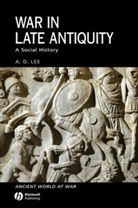 Lee, A D Lee, A. D. Lee - War in Late Antiquity
