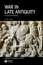A D Lee, A. D. Lee, A.D. Lee - War in Late Antiquity