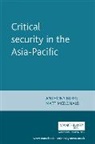 Anthony Burke, Anthony Mcdonald Burke, Anthony Burke, Peter Lawler, Matt Mcdonald - Critical Security in the Asia-Pacific