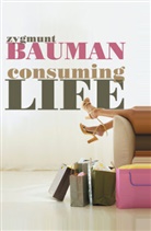 Z Bauman, Zygmunt Bauman, Zygmunt (Universities of Leeds and Warsaw) Bauman - Consuming Life