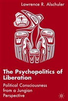 L Alschuler, L. Alschuler, Lawrence Alschuler, Lawrence R. Alschuler - Psychopolitics of Liberation
