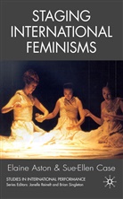 Aston, E Aston, E. Aston, Elaine Aston, Case, Case... - Staging International Feminisms