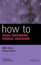 DAVIS, M Davis, Mik Davis, Mike Davis, Mike (Consultant in Continuing Medical Educ Davis, Mike Forrest Davis... - How to Teach Continuing Medical Education