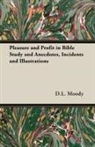 D. L. Moody - Pleasure and Profit in Bible Study and Anecdotes, Incidents and Illustrations
