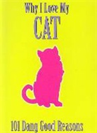 Ellen Patrick - Why I Love My Cat: 101 Dang Good Reasons