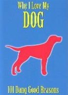 Ellen Patrick - Why I Love My Dog: 101 Dang Good Reasons