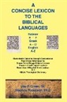 Jay Patrick Green, Jay Patrick Sr. Green, Sr. Jay P Green, Maurice Robinson, Maurice Dr Robinson, Maurice Dr. Robinson - Concise Lexicon to the Biblical Languages
