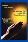 John Bunyan, Thomas Goodwin, Thomas Shepard - Prayer, Return of Prayer and the Saint's Jewel