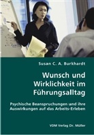 Susan C. Burkhardt, Susan C. A. Burkhardt - Wunsch und Wirklichkeit im Führungsalltag