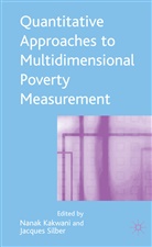 Nanak C. Silber Kakwani, Kakwani, N Kakwani, N. Kakwani, Nanak Kakwani, Silber... - Quantitative Approaches to Multidimensional Poverty Measurement