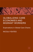 N Yeates, N. Yeates, Nicola Yeates, Yeates Nicola - Globalizing Care Economies and Migrant Workers