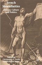 Christopher Forth, Christopher E Forth, Christopher E. Forth, Christopher E. Taithe Forth, Bertrand Taithe, Forth... - French Masculinities