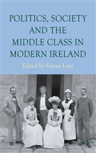 Fintan Lane, Lane Fintan, LANE, F Lane, F. Lane, Fintan Lane - Politics, Society and the Middle Class in Modern Ireland