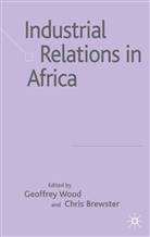 Geoffrey Brewster Wood, Geoffrey E. Brewster Wood, WOOD GEOFFREY BREWSTER CHRIS, Brewster, Brewster, C. Brewster... - Industrial Relations in Africa