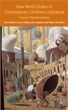 Bradford, C Bradford, C. Bradford, Clare Bradford, Clare Mccallum Bradford, Mallan... - New World Orders in Contemporary Children's Literature