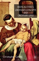 C. Cowley, Christopher Cowley - Medical Ethics, Ordinary Concepts and Ordinary Lives