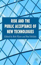 Paul Bellaby, Ro Flynn, Rob Flynn, Rob Bellaby Flynn, P. Bellaby, Paul Bellaby... - Risk and the Public Acceptance of New Technologies