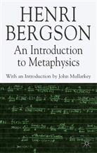 Bergson, H Bergson, H. Bergson, Henri Bergson, Henri Louis Bergson, Henri Mullarkey Bergson... - Introduction to Metaphysics
