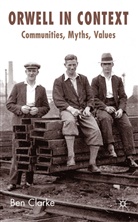 B Clarke, B. Clarke, Ben Clarke, Benjamin James Clarke - Orwell in Context