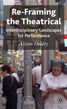 A Oddey, A. Oddey, Alison Oddey, Oddey Alison - Re-Framing the Theatrical
