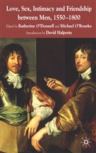 &amp;apos, Katherine O&amp;apos donnell, O&amp;apos, Katherine O''''rourke O''''donnell, Michael Rourke, O'Donnell... - Love, Sex, Intimacy and Friendship Between Men, 1550-1800
