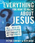 Peter Downey, Peter Douglas Downey, Peter/ Shaw Downey, Ben Shaw, Ben James Shaw - Everything You Want to Know About Jesus
