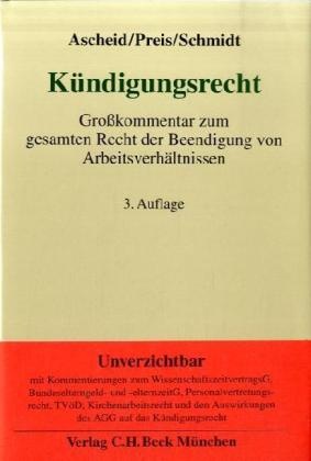 Reiner Ascheid, Ulrich Preis, Ingrid Schmidt - Kündigungsrecht, Kommentar Großkommentar zum gesamten Recht der Beendigung von Arbeitsverhältnissen