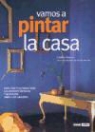 Cristina Álvarez Santiago - Vamos a pintar la casa : guía práctica para elegir las mejores técnicas y acabados para cada ambiente
