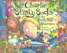 Kristina Stephenson - Sir Charlie Stinkysocks and the Really Big Adventure