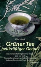 Walter Lübeck - Grüner Tee, heilkräftiger Genuss