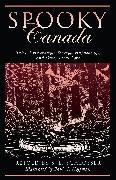 S E Schlosser, S. E. Schlosser, S. E./ Hoffman Schlosser, Paul Hoffman, Paul G Hoffman, Paul G. Hoffman... - Spooky Canada - Tales of Hauntings, Strange Happenings, and Other Local Lore